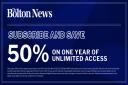 SUBSCRIPTION: Readers of The Bolton News can save 50 per cent on one year of unlimited access to our website