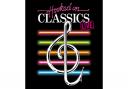 GET HOOKED AGAIN - HOOKED ON CLASSICS COMES TO TOWN!