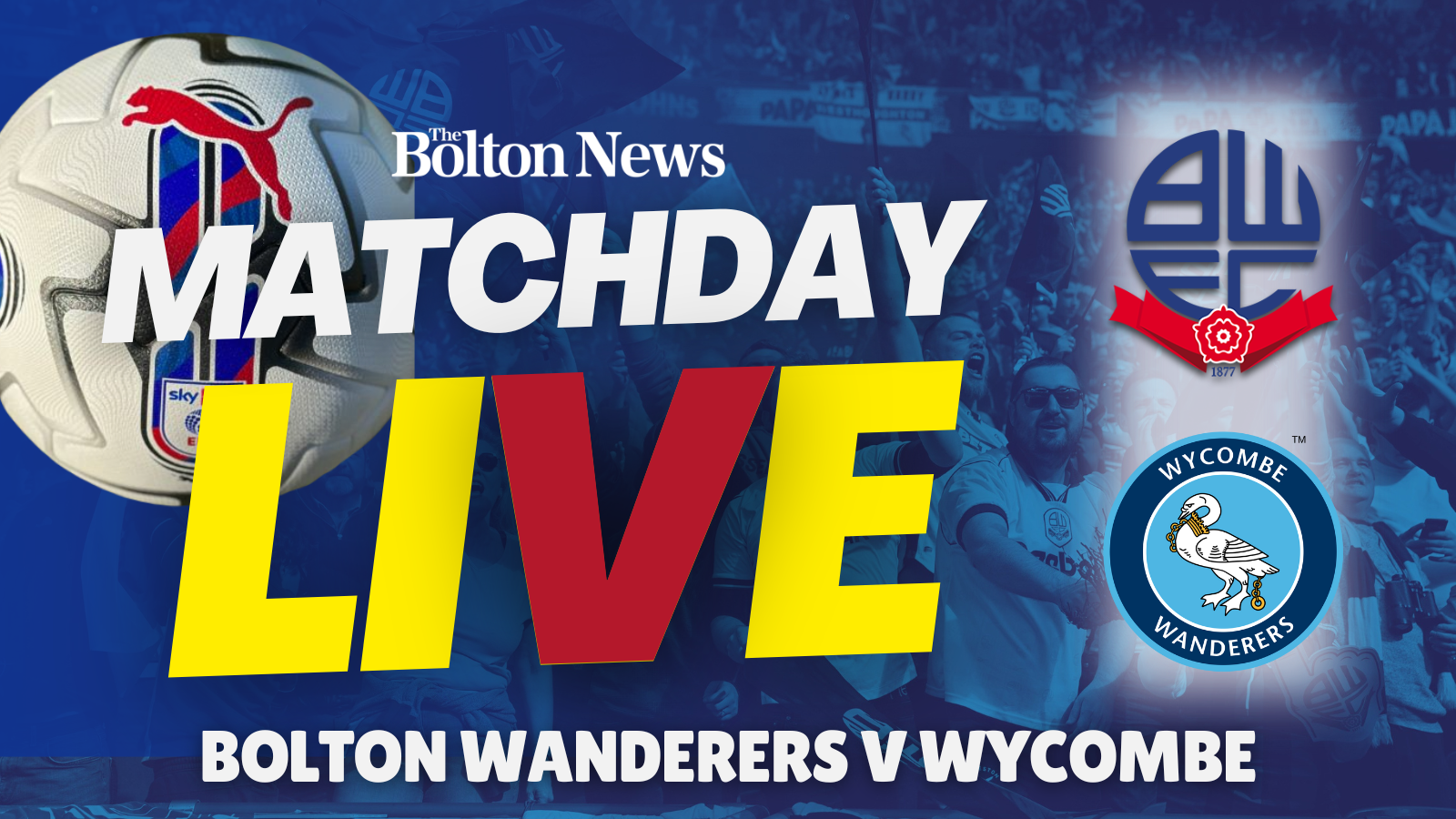 Bolton Wanderers v Wycombe Wanderers - Matchday Live blog